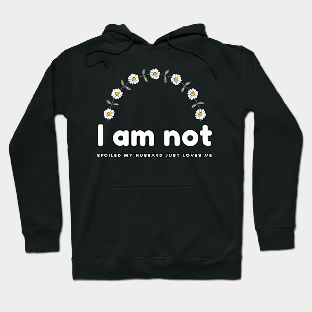 I am not spoiled my husband just loves me daisy Hoodie by hnueng111